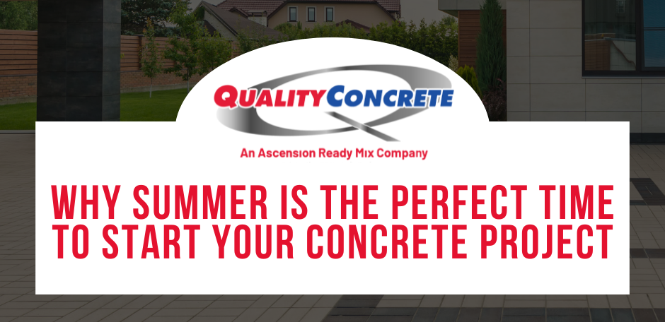Why Summer Concrete Projects Are the Perfect Choice for Your Home