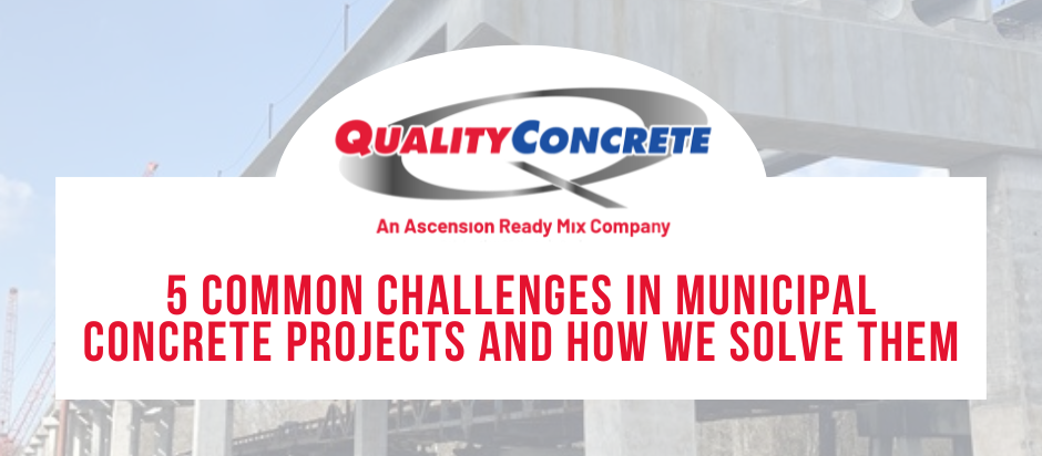 5 Common Challenges in Municipal Concrete Projects and How We Solve Them